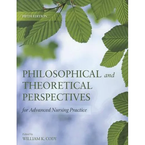 Philosophical and Theoretical Perspectives for Advanced Nursing Practice: .