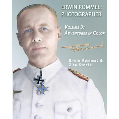 Erwin Rommel Photographer: Vol. 3, Adventures in Color