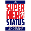 Superhero Status: A Superhero's Guide to Leadership