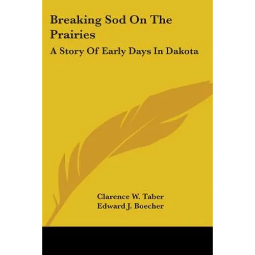 Breaking Sod On The Prairies: A Story Of Early Days In Dakota