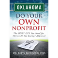 Oklahoma Do Your Own Nonprofit: The ONLY GPS You Need for 501c3 Tax Exempt Approval
