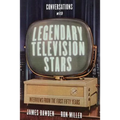 Conversations with Legendary Television Stars: Interviews from the First Fifty Years