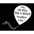 Why, Oh Why, Did A Witch Swallow A Fly