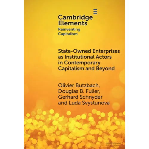 State-Owned Enterprises as Institutional Actors in Contemporary Capitalism and Beyond