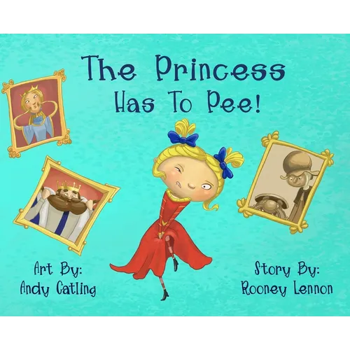 The Princess has to Pee!: A Funny Picture Book for Kids About Embracing Imperfection and Speaking Up