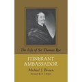 Itinerant Ambassador: The Life of Sir Thomas Roe