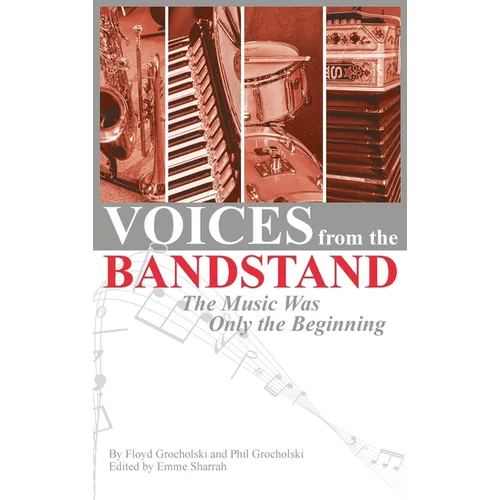 Voices from the Bandstand: The Music Was Only the Beginning