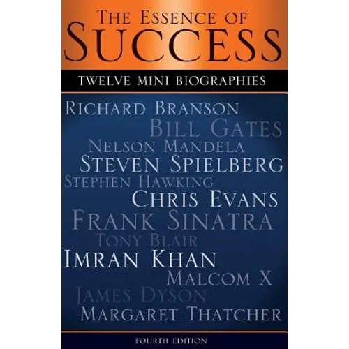 The Essence of Success: 12 Mini Biographies: Richard Branson Bill Gates Nelson Mandela Steven Spielberg Stephen Hawking Chris Evans Frank Sina