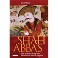 Shah Abbas: The Ruthless King Who Became an Iranian Legend
