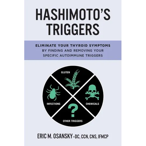 Hashimoto's Triggers: Eliminate Your Thyroid Symptoms By Finding And Removing Your Specific Autoimmune Triggers