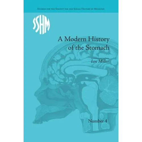 A Modern History of the Stomach: Gastric Illness, Medicine and British Society, 1800-1950