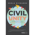 Civil Unity: The Radical Path to Transform Our Discourse, Our Lives, and Our World