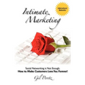 Intimate Marketing: Social Networking is Not Enough: How to Make Customers Love You Forever!