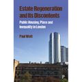 Estate Regeneration and Its Discontents: Public Housing, Place and Inequality in London