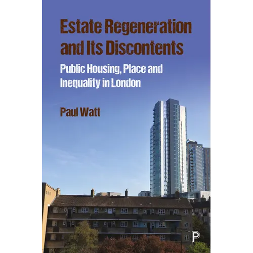 Estate Regeneration and Its Discontents: Public Housing, Place and Inequality in London