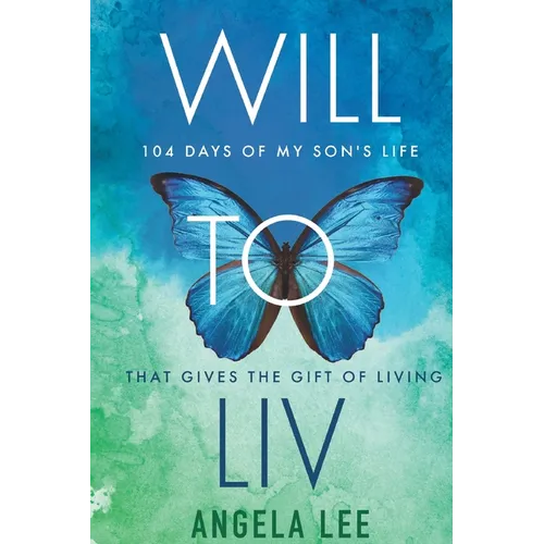 Will to Liv - 104 Days of My Son's Life that Gives the Gift Of Living