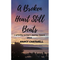 A Broken Heart Still Beats: a grieving mother's journey toward peace