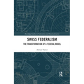 Swiss Federalism: The Transformation of a Federal Model