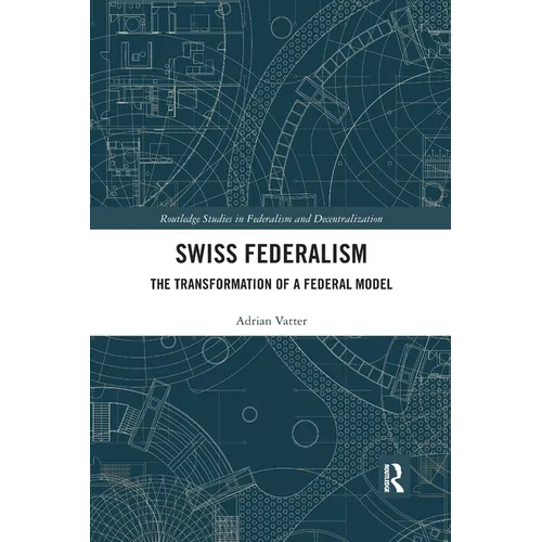 Swiss Federalism: The Transformation of a Federal Model