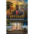 From Refugee to Humanitarian, A Journey of Service, Resilience, and Global Impact