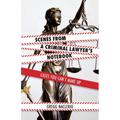 Scenes from a Criminal Lawyer's Notebook: Cases You Can't Make Up