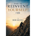 Dare to Reinvent Yourself! I Did.
