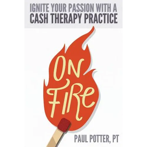 On Fire: Ignite Your Passion with a Cash Therapy Practice