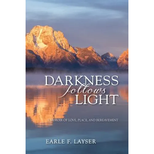 Darkness Follows Light: A Memoir of Love, Place, and Bereavement