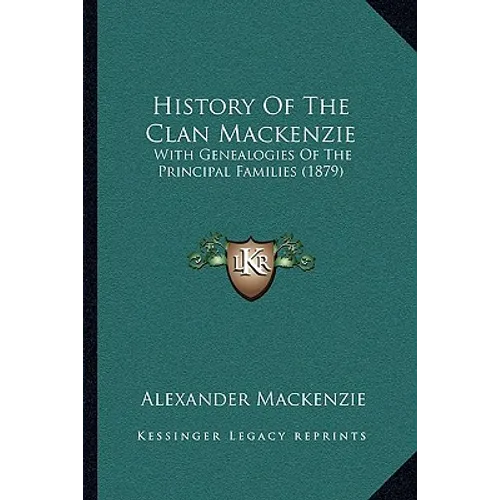 History Of The Clan Mackenzie: With Genealogies Of The Principal Families (1879)