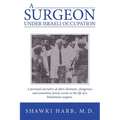A Surgeon Under Israeli Occupation: A Personal Narrative of Often-Dramatic, Dangerous and Sometimes Funny Events in the Life of a Palestinian Surgeon.