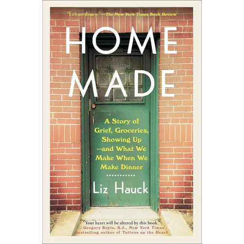 Home Made: A Story of Grief, Groceries, Showing Up--and What We Make When We Make Dinner