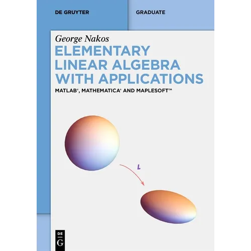 Elementary Linear Algebra with Applications: Matlab(r), Mathematica(r) and Maplesoft(tm)