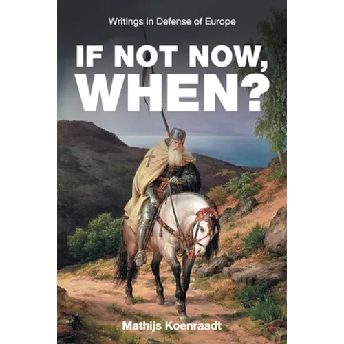 If Not Now, When?: Writings in Defense of Europe