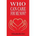 Who Can Care For Me Now?