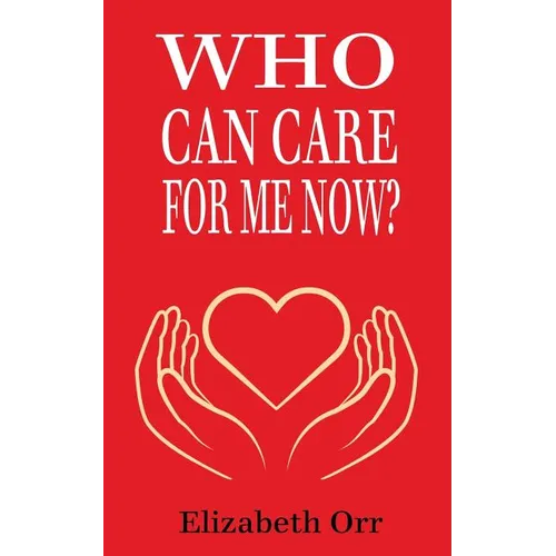 Who Can Care For Me Now?