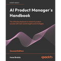 AI Product Manager's Handbook - Second Edition: The ultimate playbook to unlock AI product success with real-world insights and strategies