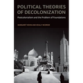 Political Theories of Decolonization: Postcolonialism and the Problem of Foundations