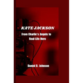 Kate Jackson: From Charlie's Angels to Real-Life Hero