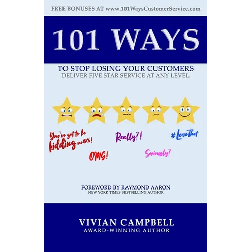 101 Ways to Stop Losing Your Customers: Deliver Five Star Service At Any Level