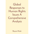 Global Responses to Human Rights Issues A Comprehensive Analysis
