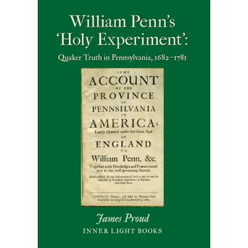 William Penn's 'Holy Experiment': Quaker Truth in Pennsylvania, 1682-1781