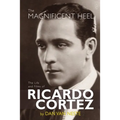 The Magnificent Heel: The Life and Films of Ricardo Cortez