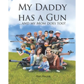 My Daddy Has a Gun: ... and My Mom Does Too!