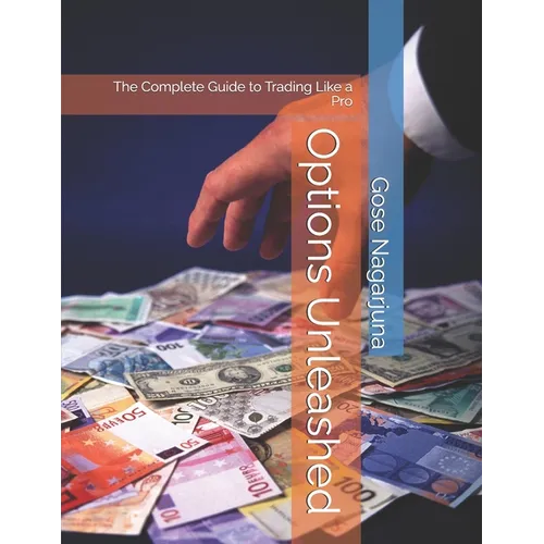 Options Unleashed: The Complete Guide to Trading Like a Pro