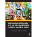 Photography, Photographic Arts, and the Visual Research Process in Qualitative Inquiry