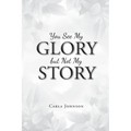 You See My Glory but Not My Story