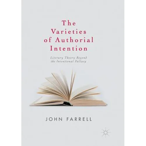 The Varieties of Authorial Intention: Literary Theory Beyond the Intentional Fallacy