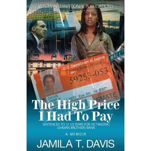 The High Price I Had to Pay: Sentenced to 12 1/2 Years for Victimizing Lehman Brothers Bank