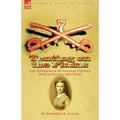 Tenting on the Plains: the Experiences of General Custer's Wife in Kansas and Texas