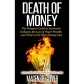 Death of Money: The Prepper's Guide to Economic Collapse, the Loss of Paper Wealth, and What to Do When Money Dies
